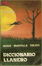 Diccionario Llanero de Hugo Mantilla Trejos Diccionario Llanero de Hugo Mantilla Trejos